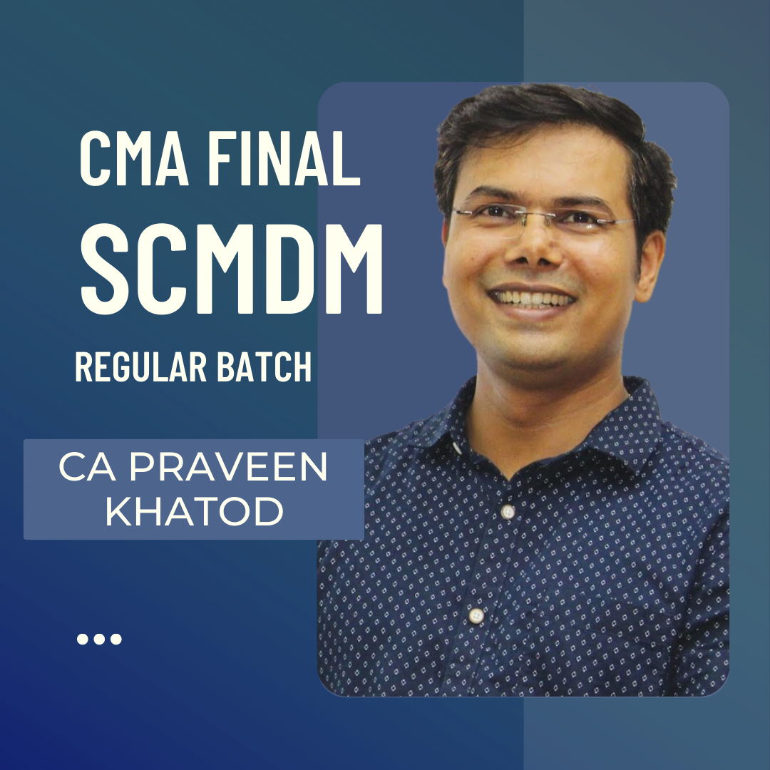 CMA Final SCMDM Regular Batch By CA Praveen Khatod | For June 24 & Dec 24 Exams
