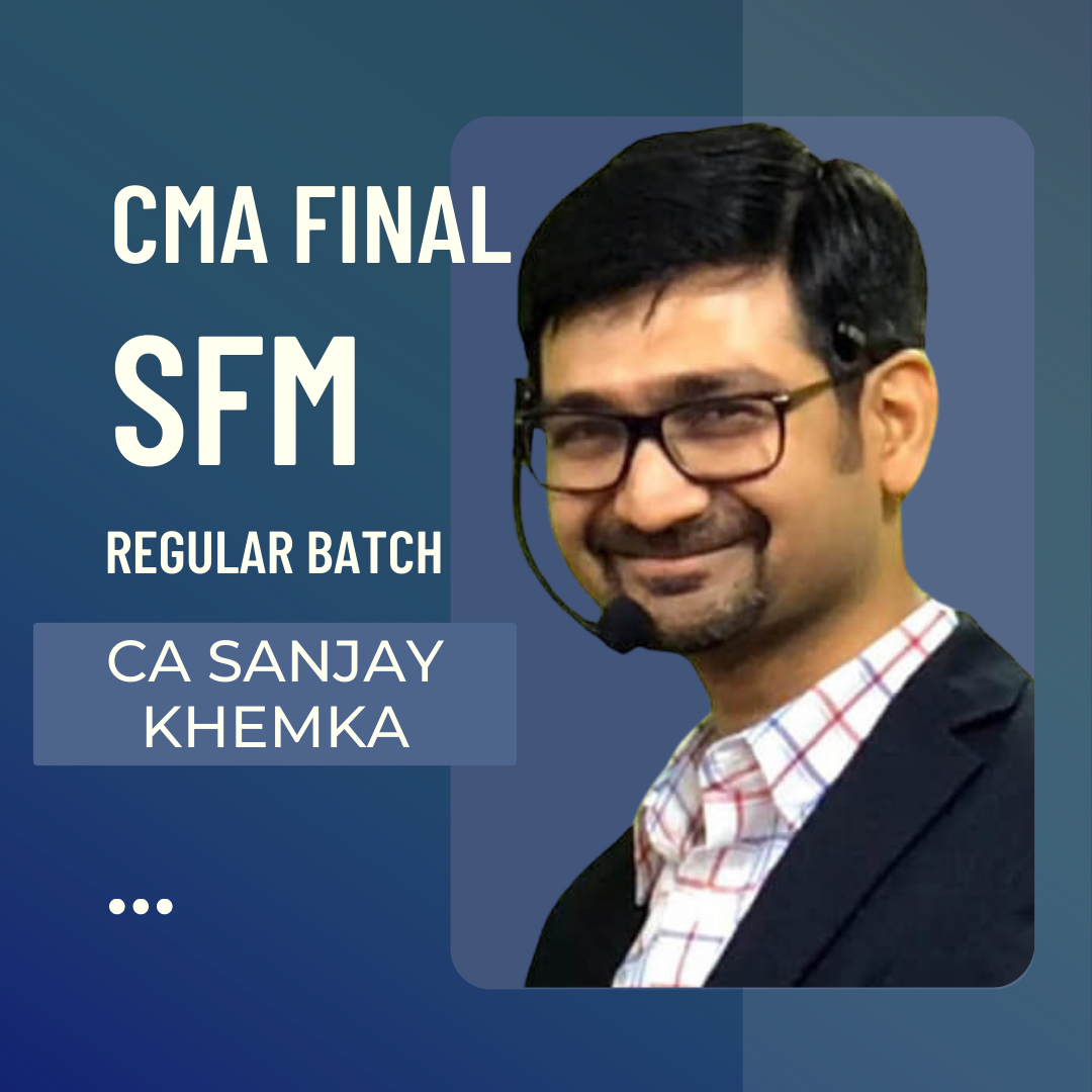 CMA Final SFM Regular Batch By CA Sanjay Khemka | For June & Dec 24 Exams Onwards