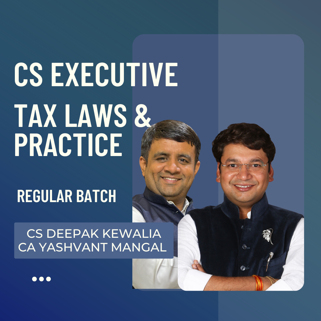 CS Executive Tax Laws & Practice | Regular Batch by CS Deepak Kewalia & CA Yashvant Mangal | For June 25 & Dec 25 Exams