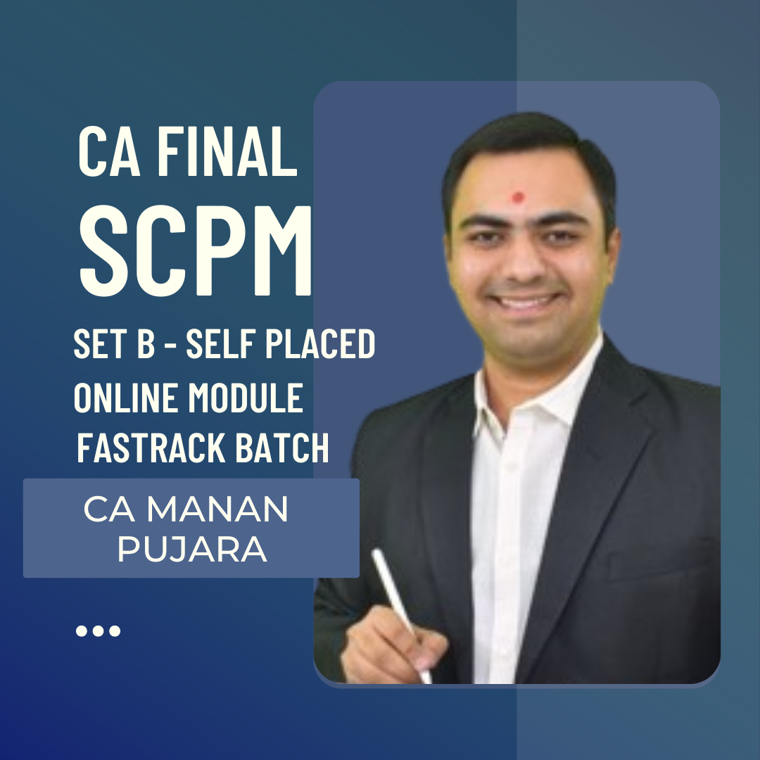 CA Final SCPM Set B- Self Placed Online Module | Exam Oriented Fastrack Batch By CA Manann Pujara | For May 25 & Onwards Exams