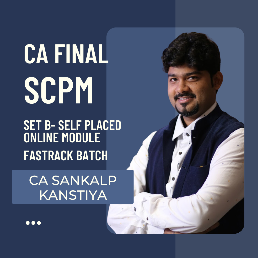 CA Final SCPM Set B- Self Placed Online Module | Fastrack Batch By CA Sankalp Kanstiya | For May 25 & Onwards Exams