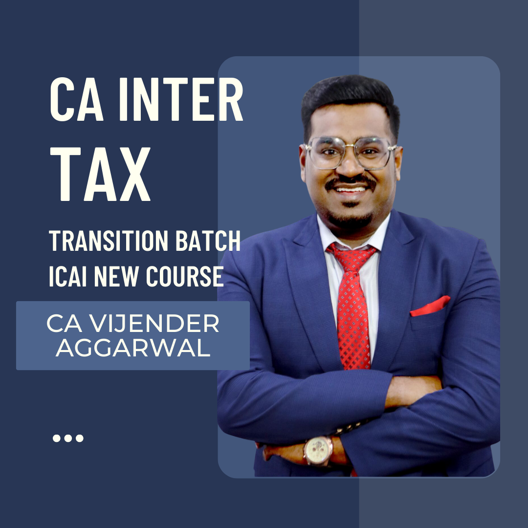 CA Inter Taxation Transition Batch By CA Vijendra Aggarwal | For Sep 24 & Jan 25 Exams | ICAI New Course