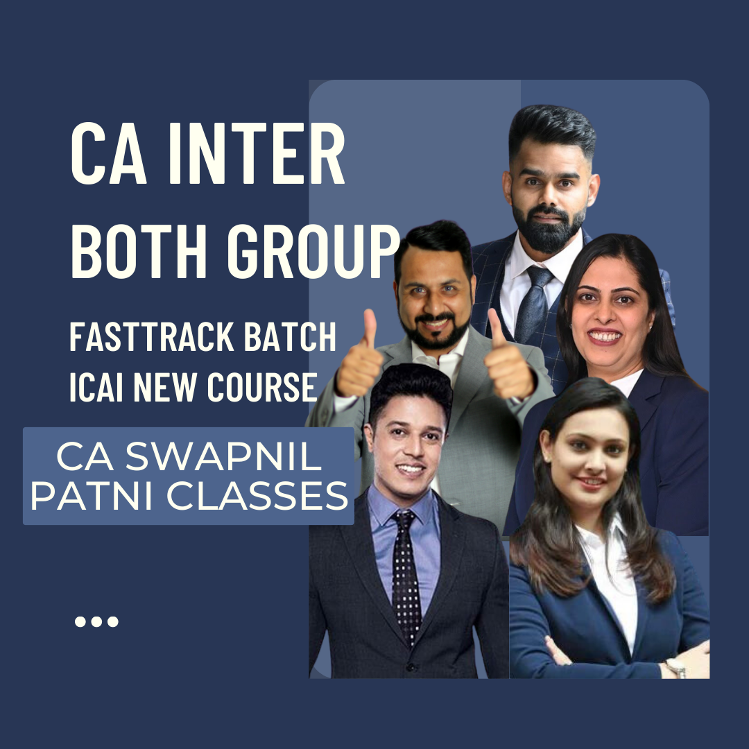 CA Inter Both Group Combo | Fast track Batch By CA Swapnil Patni Classes - For Sep 24 & Jan 25 Exams | ICAI New Course