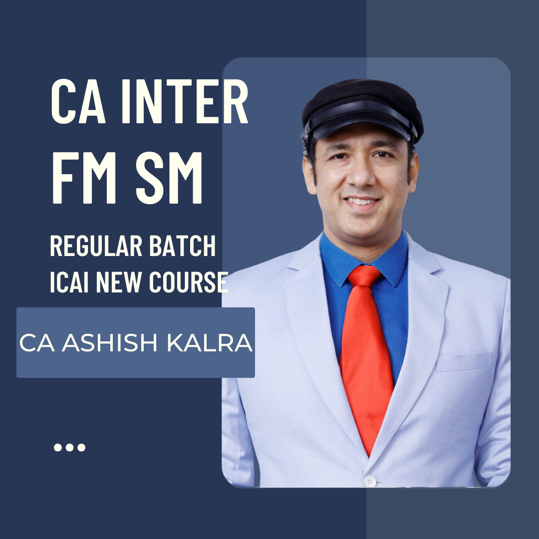 CA Inter FM SM Regular Batch By CA Ashish Kalra | Pre Booking | For May 24 Exams & Onwards | ICAI New Course