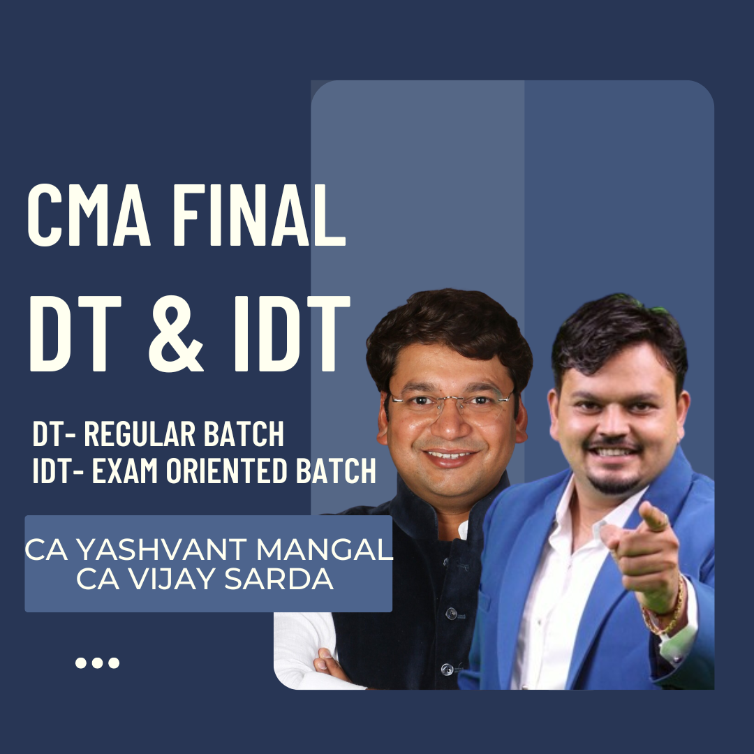 CMA Final DT & IDT Combo | DT Regular Batch By CA Vijay Sarda & IDT Exam Oriented Batch By CA Yashvant Mangal | For Dec 24 & June 25 Exams