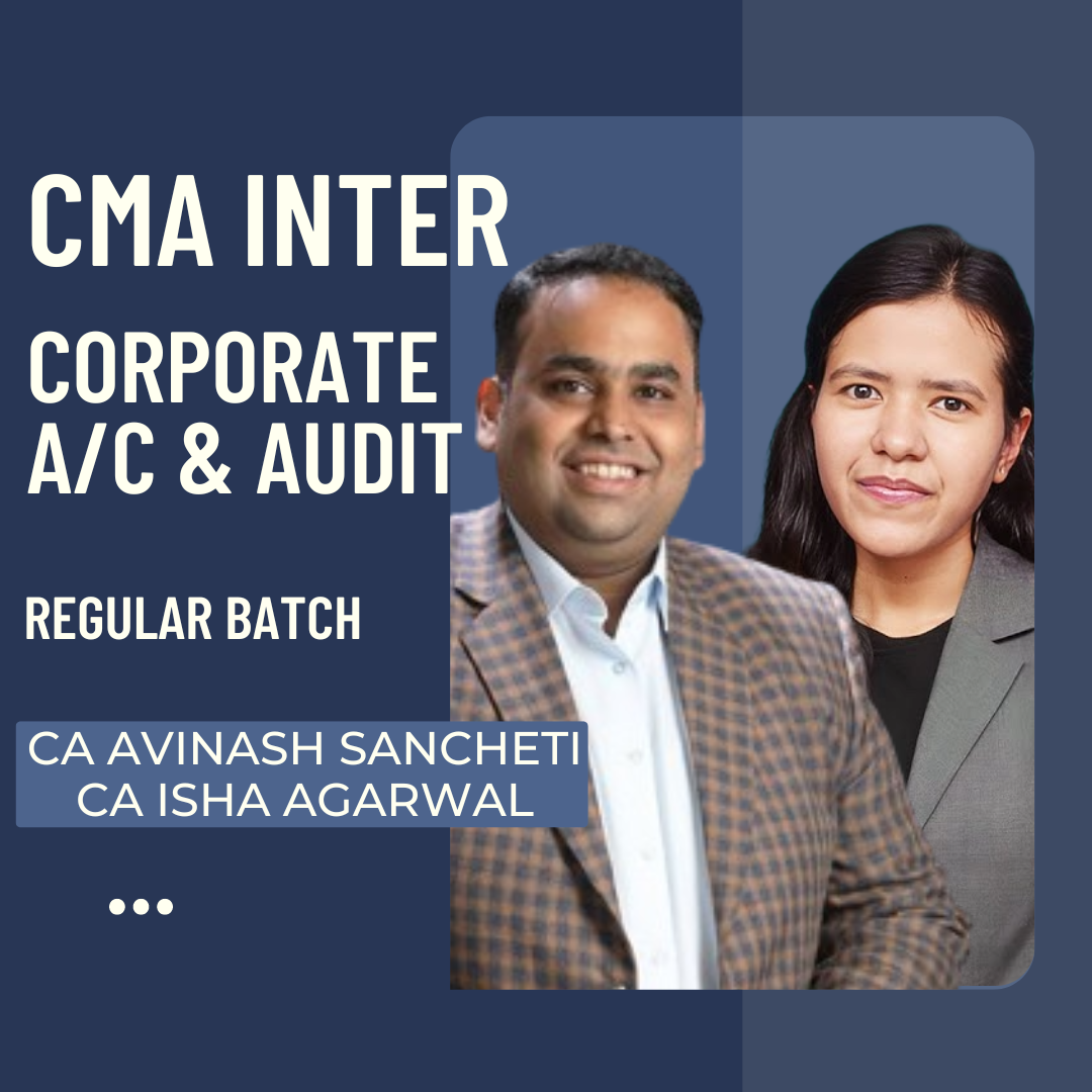 CMA Inter Corporate Accounting & Audit  | Regular Batch By CA CS Avinash Sancheti & Isha Agarwal | For Dec 24 & June 25 Exams