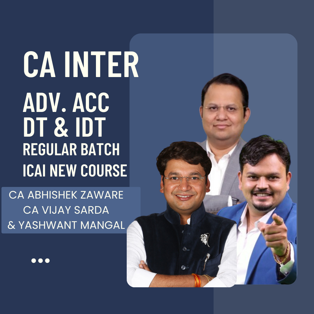 CA Inter Advance Account, DT & IDT | Regular Batch Combo By CA Abhishek Zaware, CA Vijay Sarda & CA Yashwant Mangal| For May 24 & Nov 24 Exams