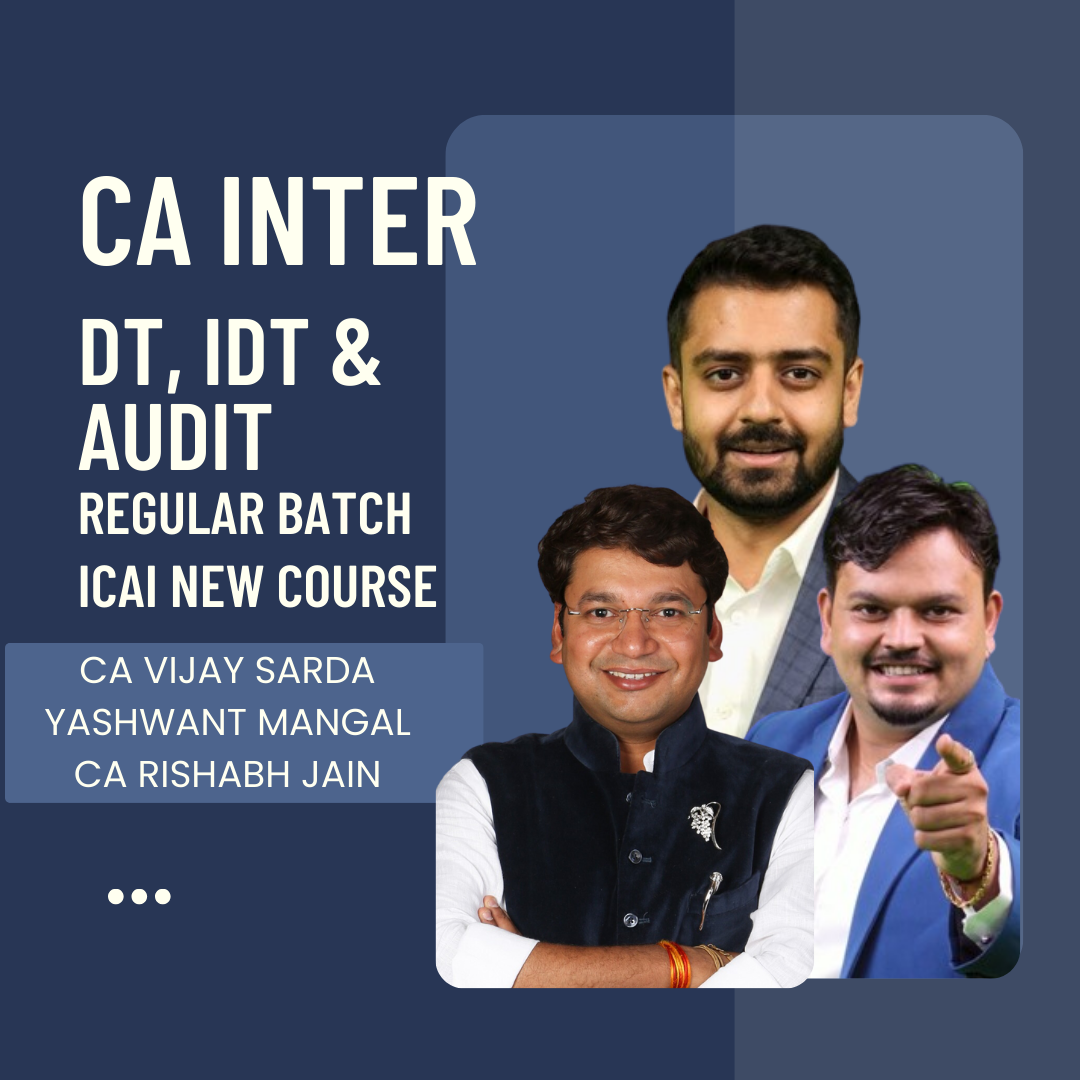 CA Inter DT, IDT & Audit | Regular Batch Combo By CA Vijay Sarda, CA Yashwant Mangal & CA Rishabh Jain | For May 24 & Nov 24 Exams