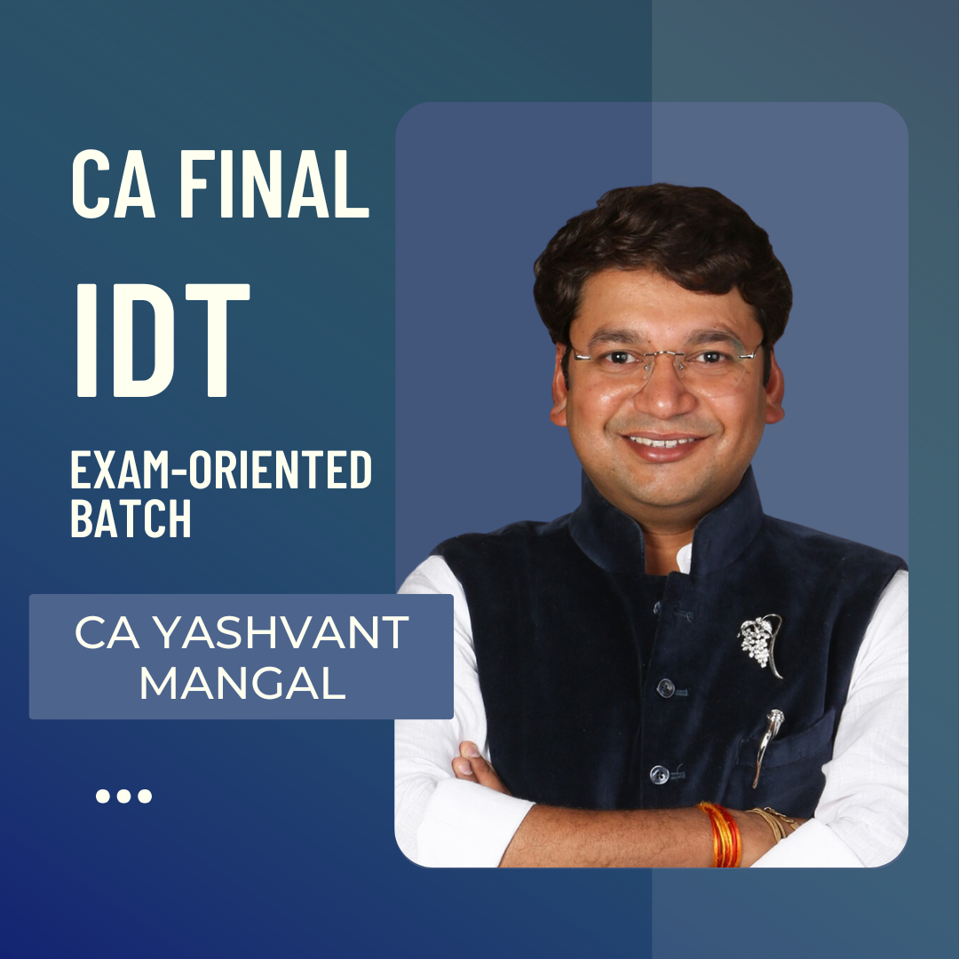 CA Final IDT Exam Oriented Batch By CA Yashvant Mangal | For Sep 25 & Onwards