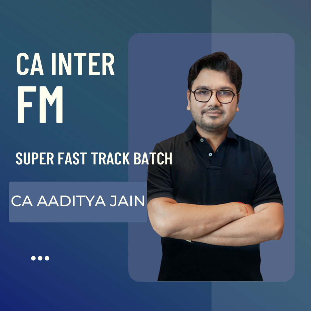 CA Inter FM Super Fast-track (Instant Success) Batch By CA Aaditya Jain | For Jan 25 & Onwards Exams