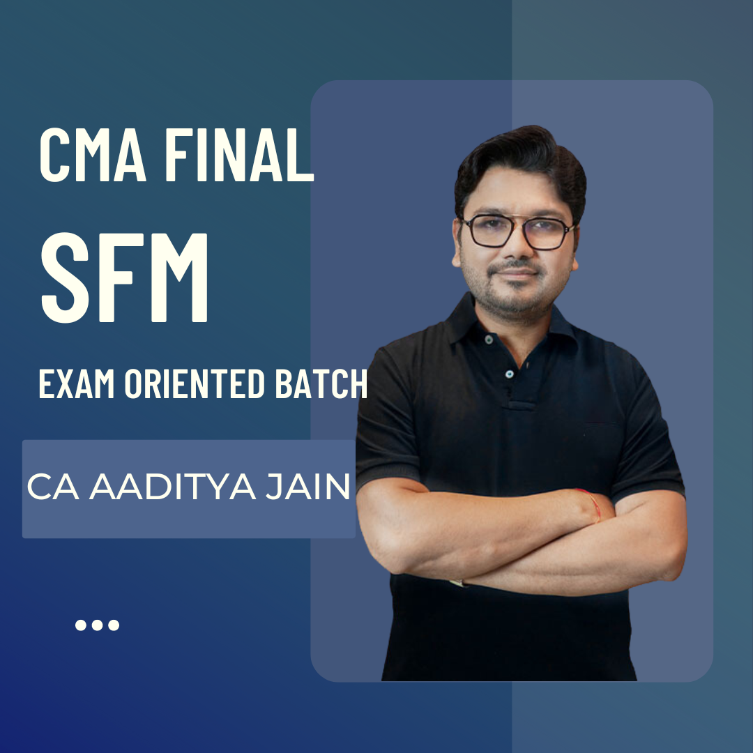 CMA Final SFM Exam Oriented Batch by CA Aaditya Jain | For Dec 25 & Onwards Exams