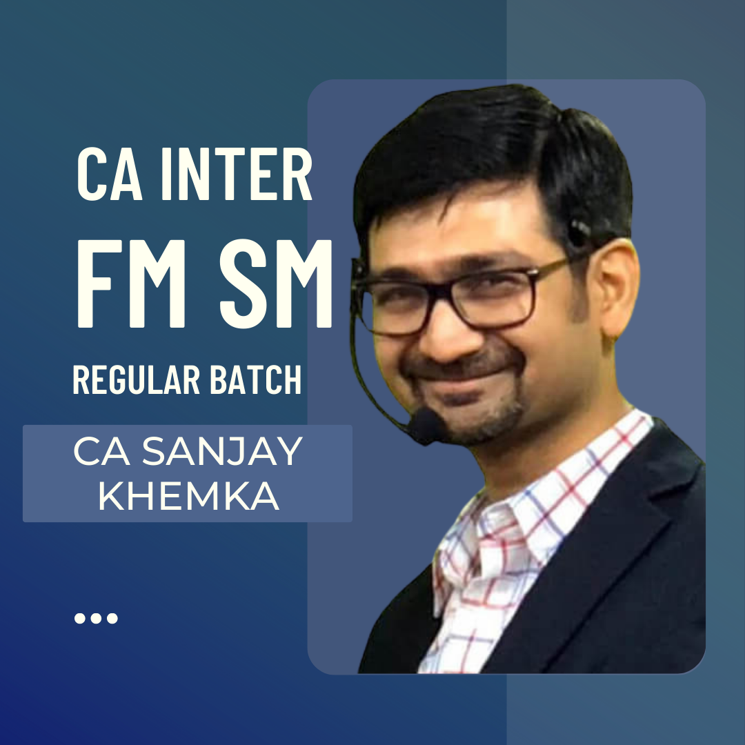 CA Inter FM SM Regular Batch By CA Sanjay Khemka | For May & Nov 24 Exams Onwards