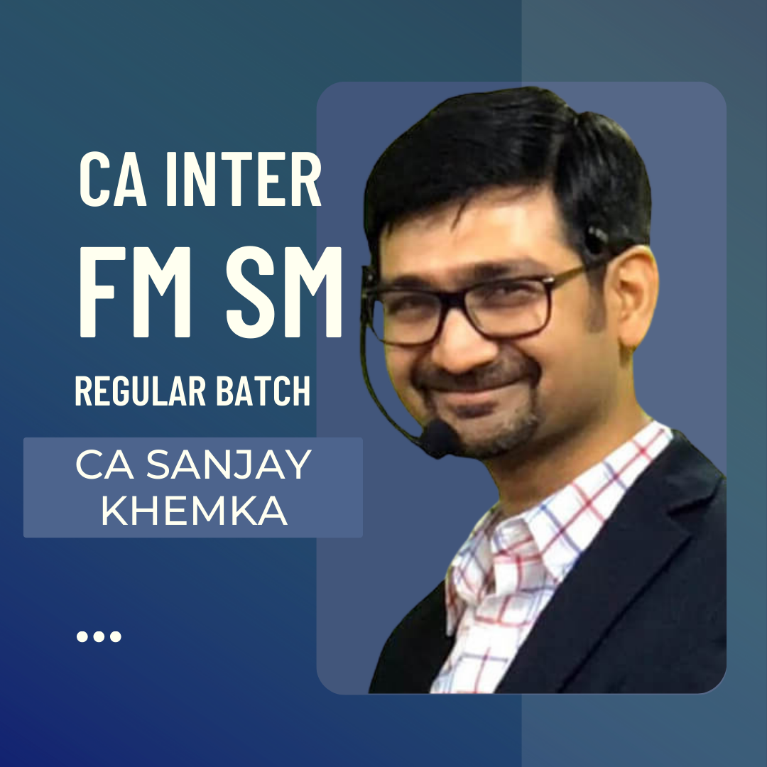 CA Inter FM SM Regular Batch By CA Sanjay Khemka | For Jan 25 & Onwards Exams