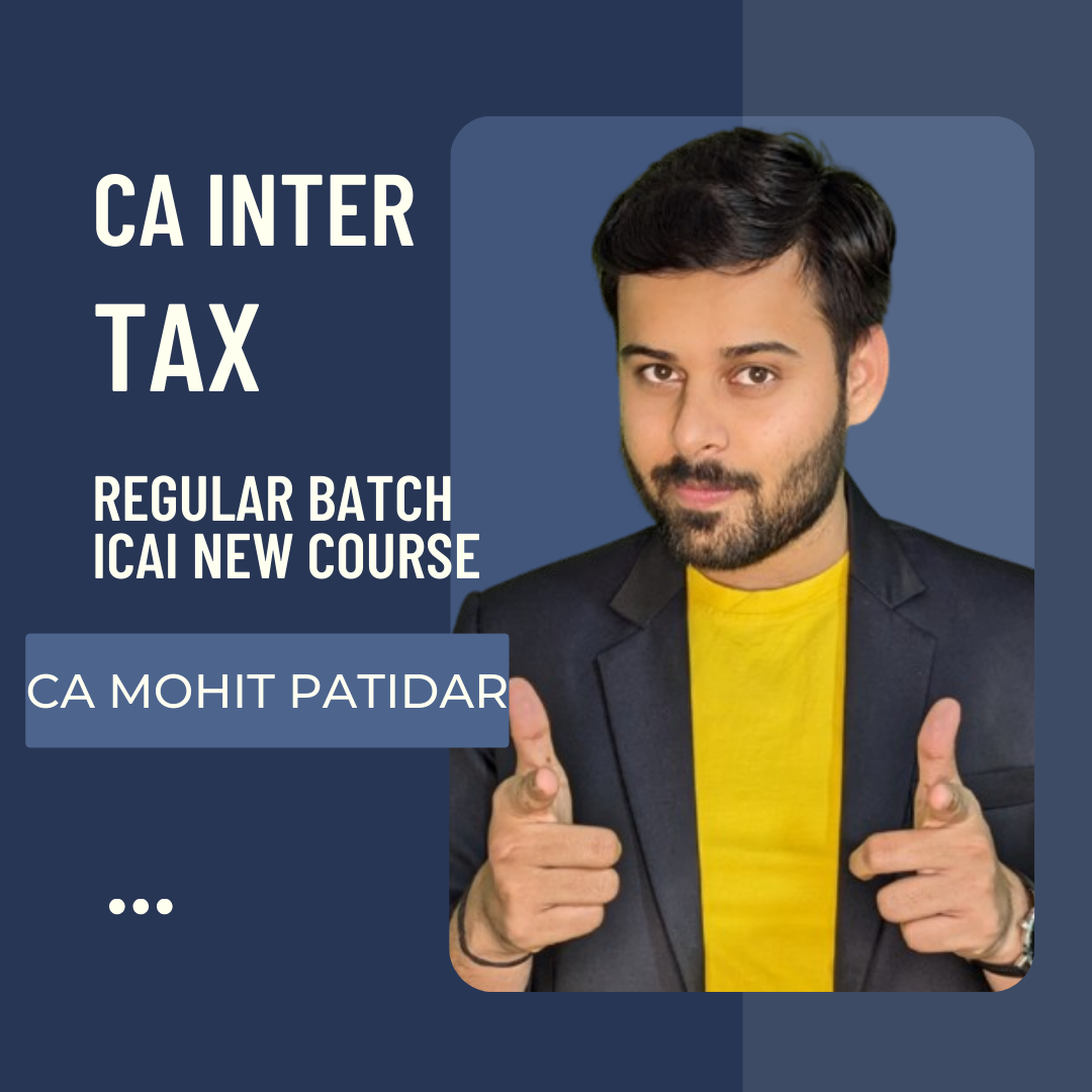 CA Inter Taxation | Regular Batch By CA Mohit Patidar | For Sep 24 & Jan 25 Exams