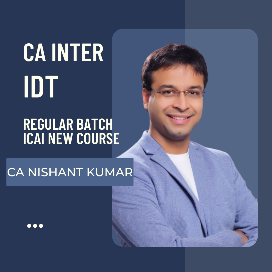 CA Inter IDT | Regular Batch By CA Nishant Kumar | For Sep 24 & Jan 25 Exams