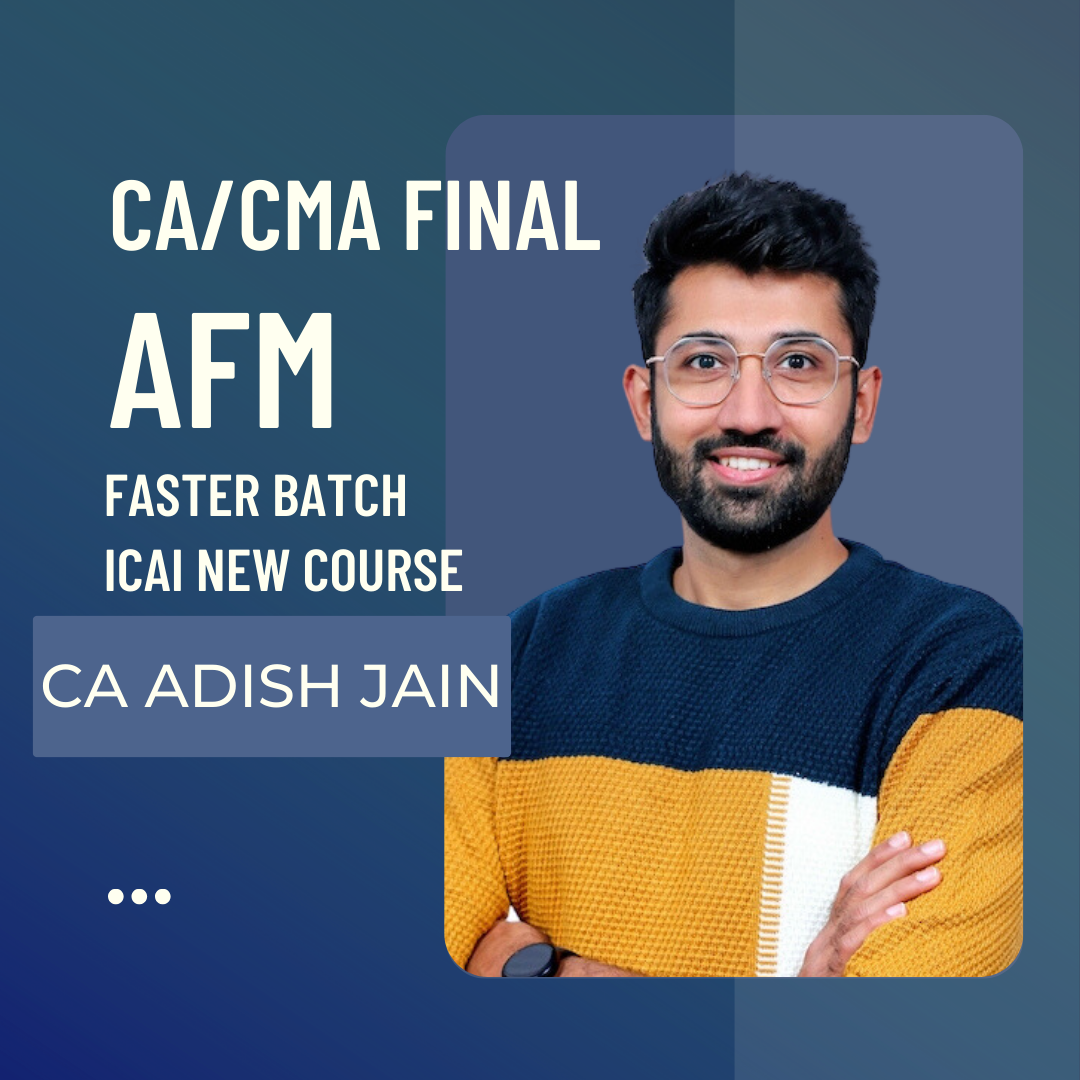 CA/CMA Final AFM Faster Batch by CA Adish Jain | For May 24 Exams & Onwards | ICAI New Course