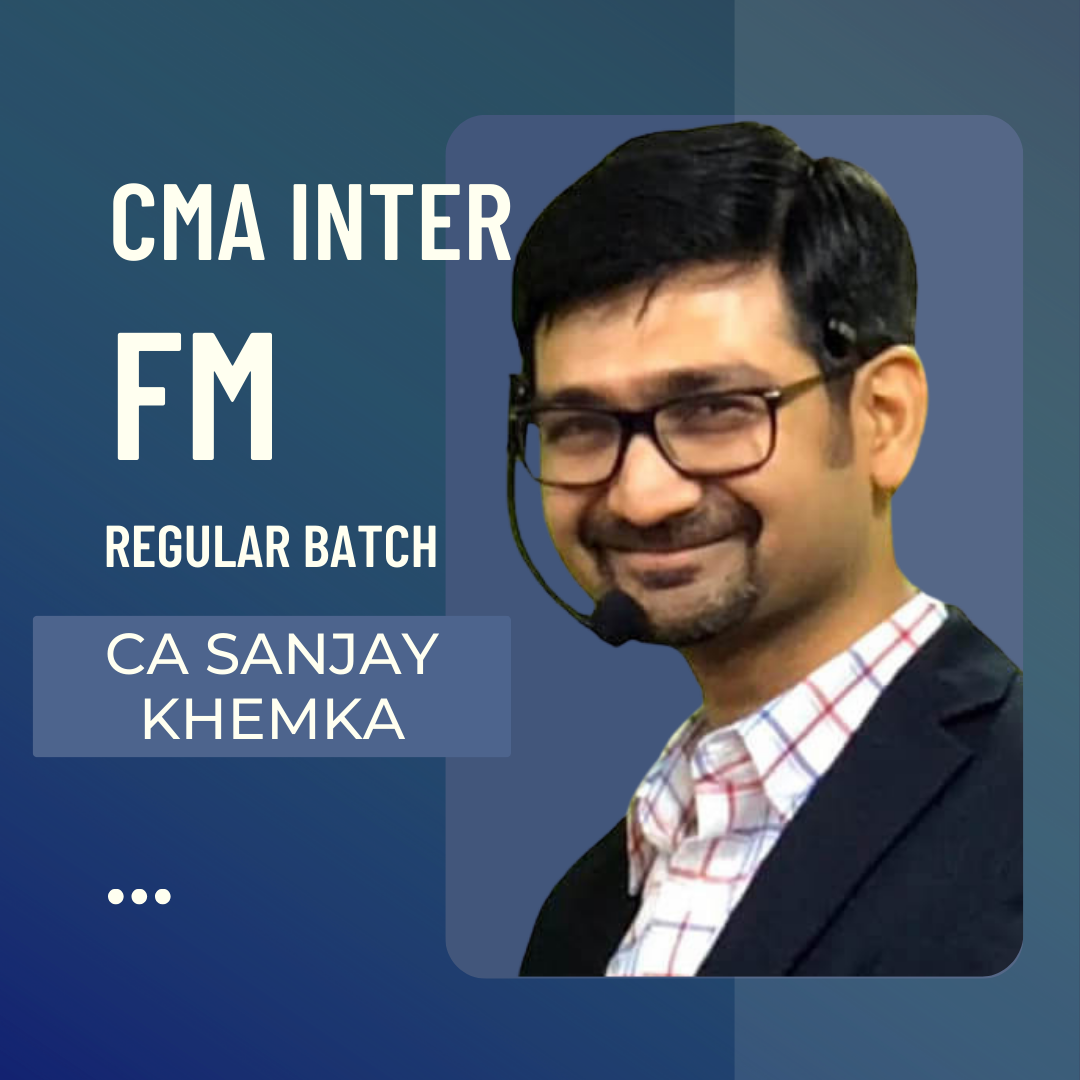 CMA Inter FM Regular Batch By CA Sanjay Khemka | For June & Dec 24 Exams Onwards