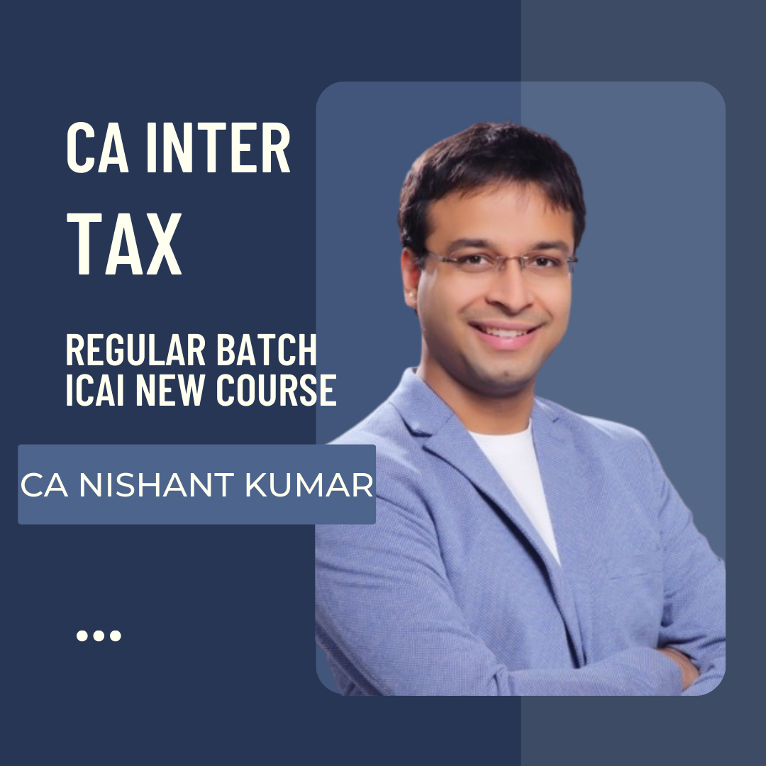 CA Inter Taxation | Regular Batch By CA Nishant Kumar | For Sep 24 & Jan 25 Exams
