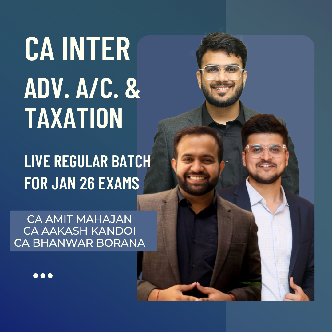 CA Inter Adv. Acc. & Taxation | LIVE Regular Batch By CA Aakash Kandoi, CA Amit Mahajan & CA Bhanwar Borana | For Jan 26 Exams