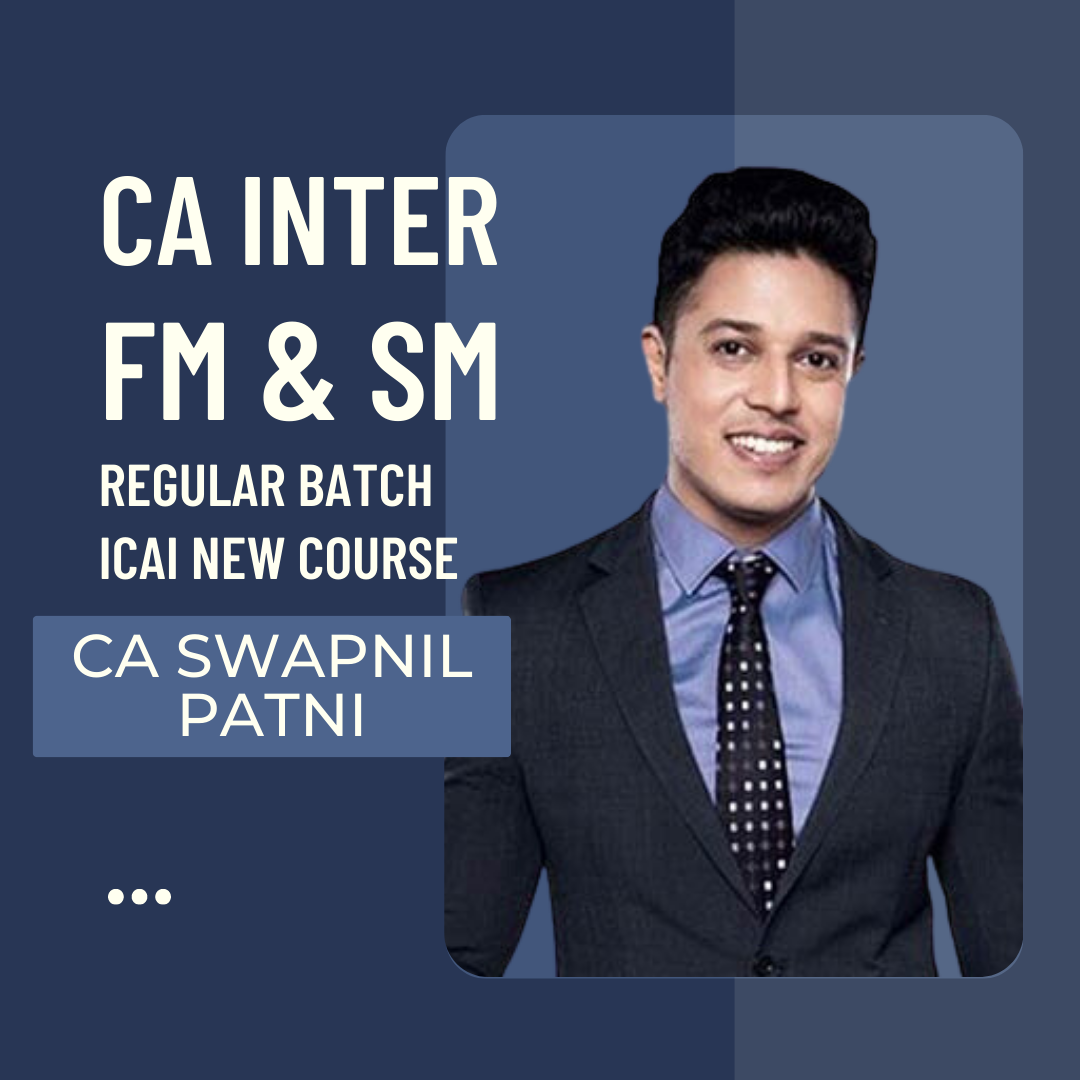 CA Inter FM SM | Regular Batch By CA Swapnil Patni - For May 24 & Nov 24 Exams | ICAI New Course