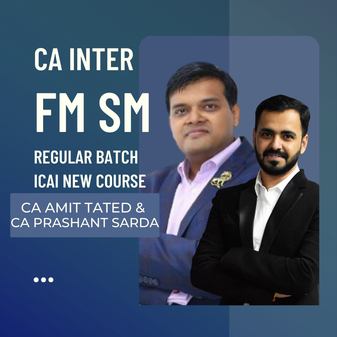CA Inter FM SM Regular Batch By CA Amit Tated & CA Prashant Sarda | For Sep 24 & Jan 25 Exams | ICAI New Course