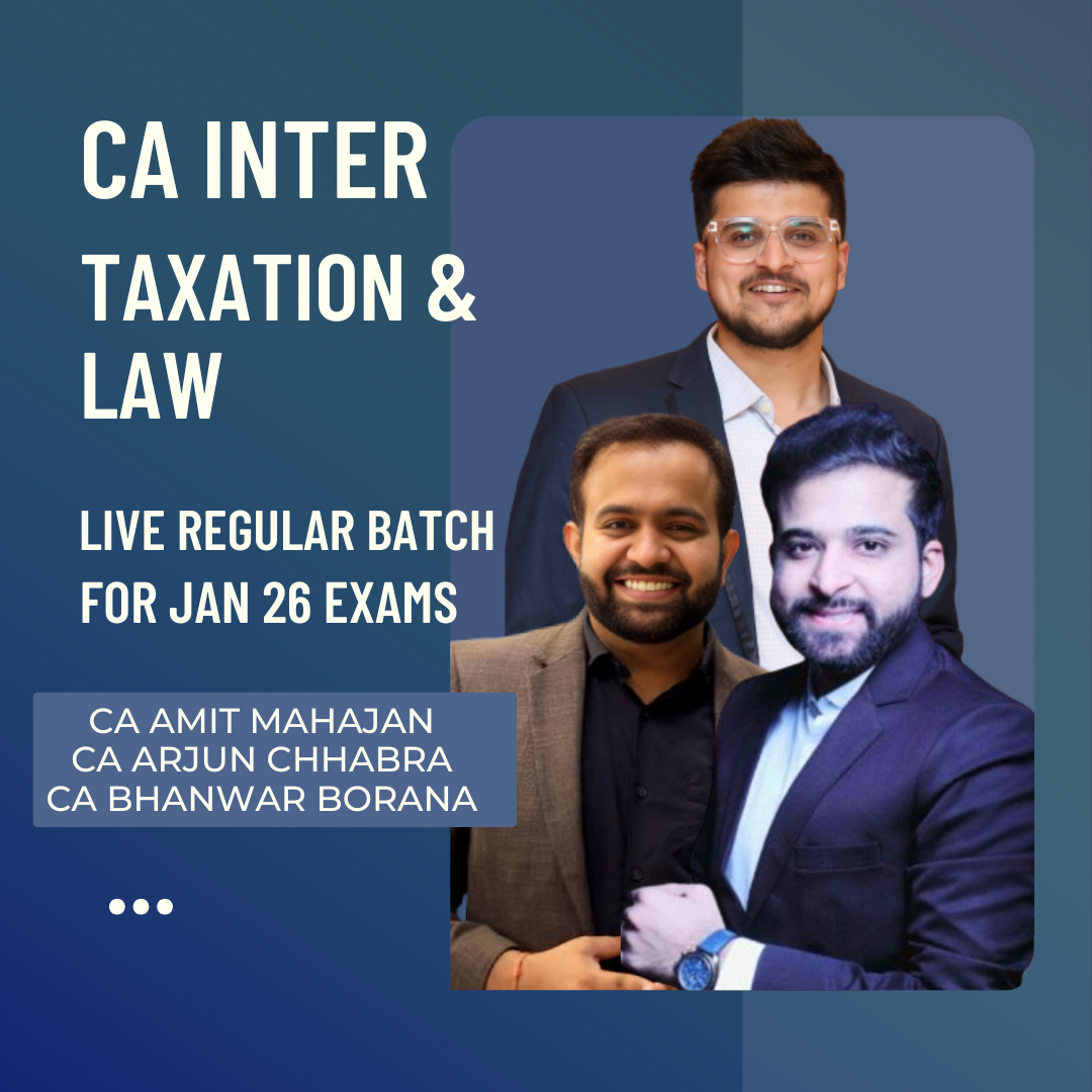 CA Inter Taxation & Law | LIVE Regular Batch By CA Bhanwar Borana, CA Amit Mahajan & CA Arjun Chhabra | For Jan 26 Exams