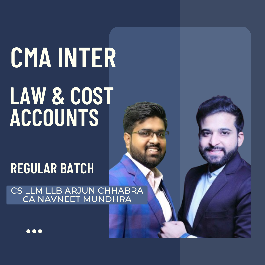 CMA Inter Group 1 | Law & Cost Accounts Regular Batch by CS LLM LLB Arjun Chabra & CA Navneet Mundhra