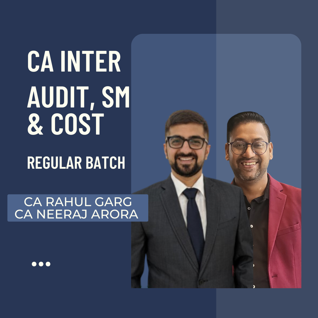 CA Inter Audit, SM & Cost | Regular Batch By CA Neeraj Arora & CA Rahul Garg | For Sep 25 & Jan 26 Exams