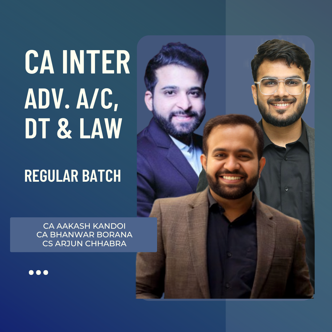 CA Inter Adv. Acc., DT & Law | Regular Batch By CA Bhanwar Borana, CA Aakash Kandoi & CS Arjun Chhabra| For Sep 25 & Jan 26 Exams