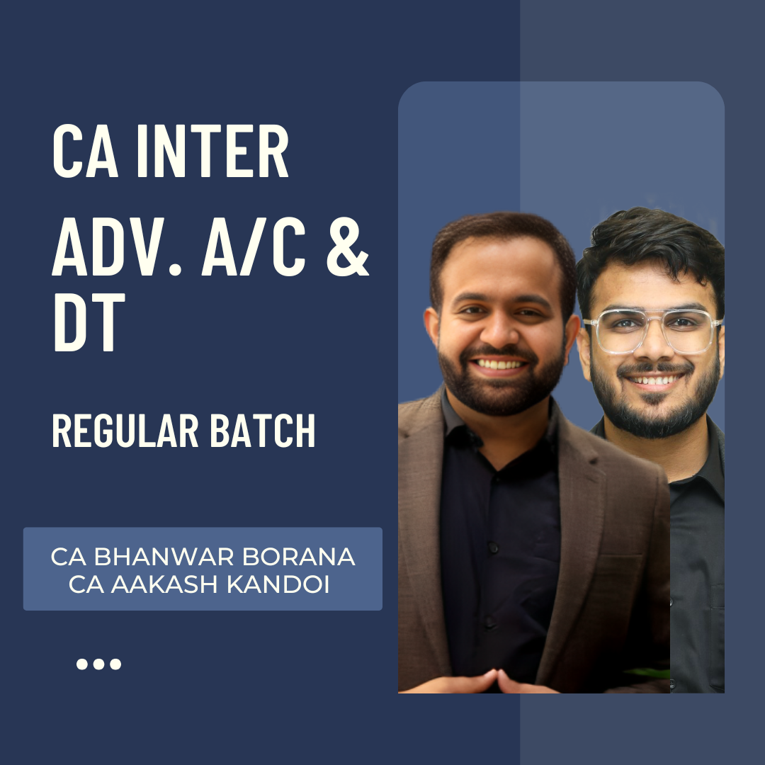 CA Inter Adv. Accounts & DT | Regular Batch By CA Aakash Kandoi & CA Bhanwar Borana | For Sep 25 & Jan 26 Exams
