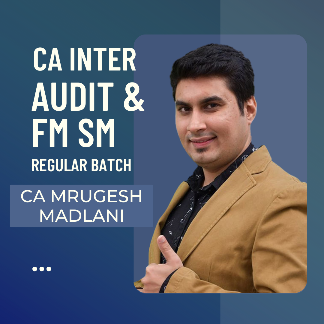 CA Inter Audit & FM SM Regular Batch By CA Mrugesh Madlani | For Sep 24 & Jan 25 Exams