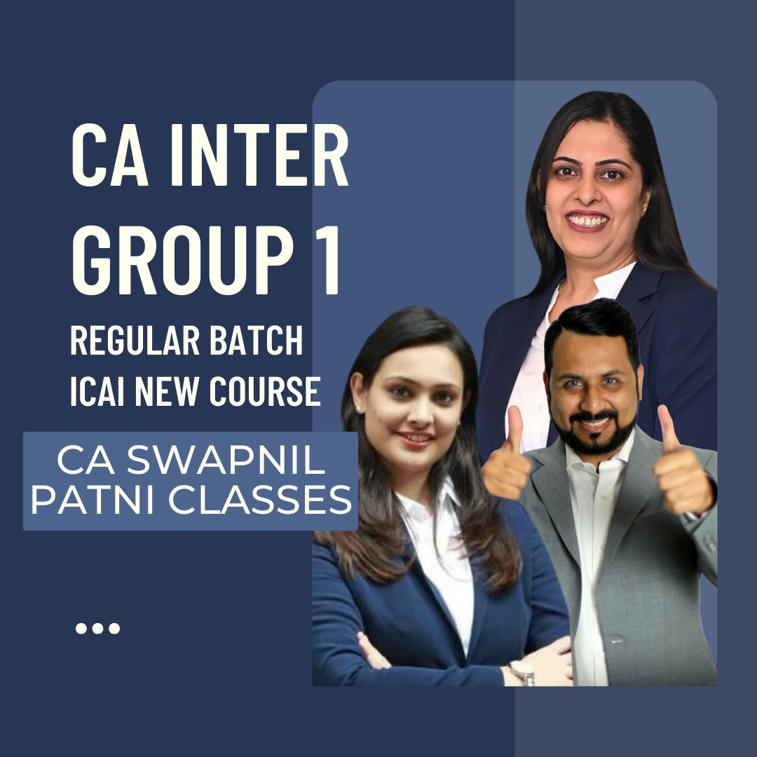 CA Inter Group 1 Combo | Pre Booking | Regular Batch By CA Swapnil Patni Classes - For May 24 & Nov 24 Exams | ICAI New Course