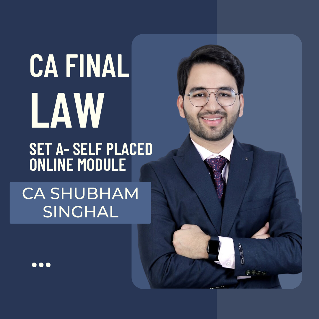 CA Final Law Set A- Self Placed Online Module By CA Shubham Singhal | For May 24 & Nov 24 Exams