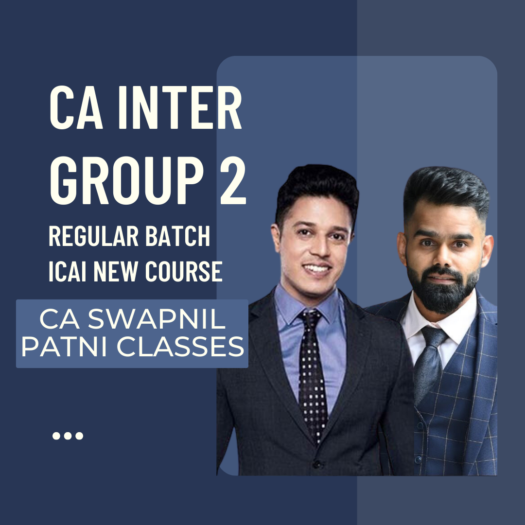 CA Inter Group 2 Combo | Pre Booking | Regular Batch By CA Swapnil Patni Classes - For May 24 & Nov 24 Exams | ICAI New Course