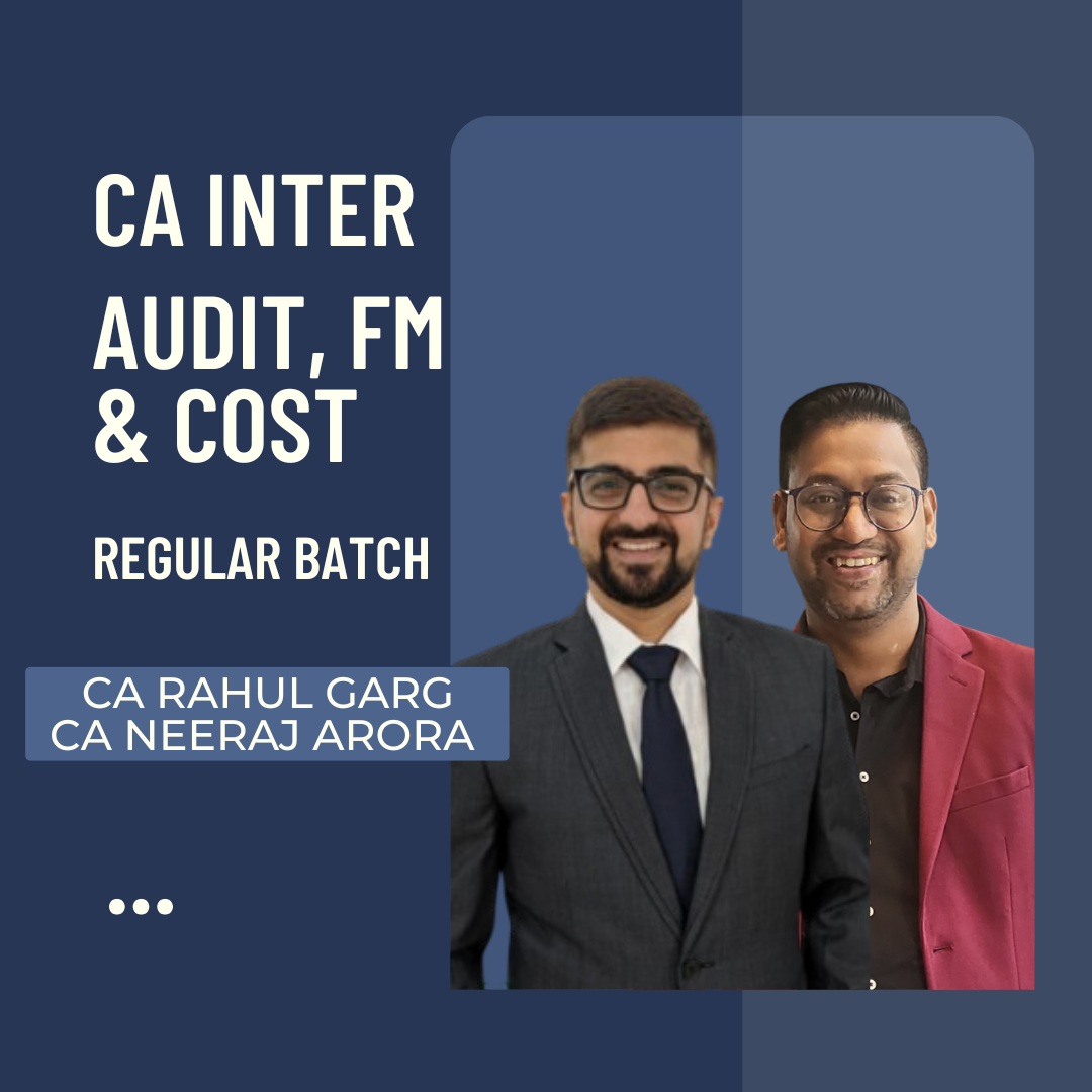 CA Inter Audit, FM & Cost | Regular Batch By CA Neeraj Arora & CA Rahul Garg | For Sep 25 &amp; Jan 26 Exams