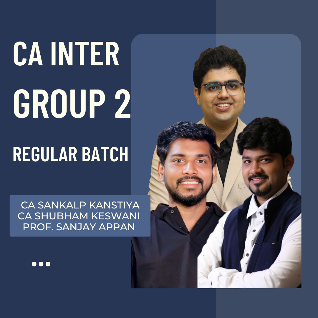 CA Inter Group 2 |  Regular Batch by CA Sankalp Kanstiya, CA Shubham Keswani & Prof. Sanjay Appan | For May 26, Sep 26 & Onwards