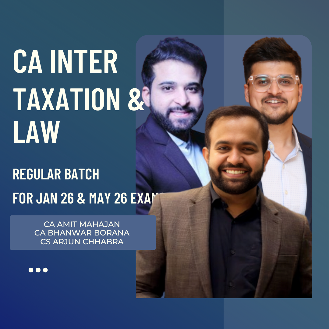 CA Inter Jan 26 & May 26 Exams | Taxation & Law By CA Bhanwar Borana, CA Amit Mahajan & CA Arjun Chhabra | Live Regular Batch
