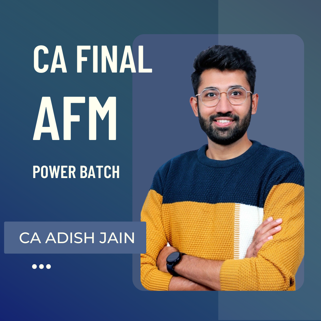 CA Final AFM | Power Batch By CA Adish Jain | For May 25 & Onwards Exams