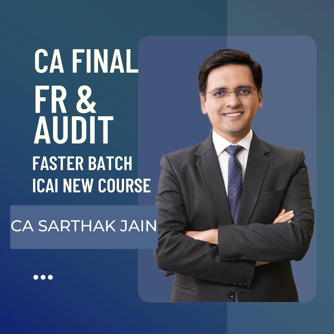 CA Final FR + Audit Faster Batch By CA Sarthak Jain | For Nov 24 & May 25 Exams | ICAI New Course