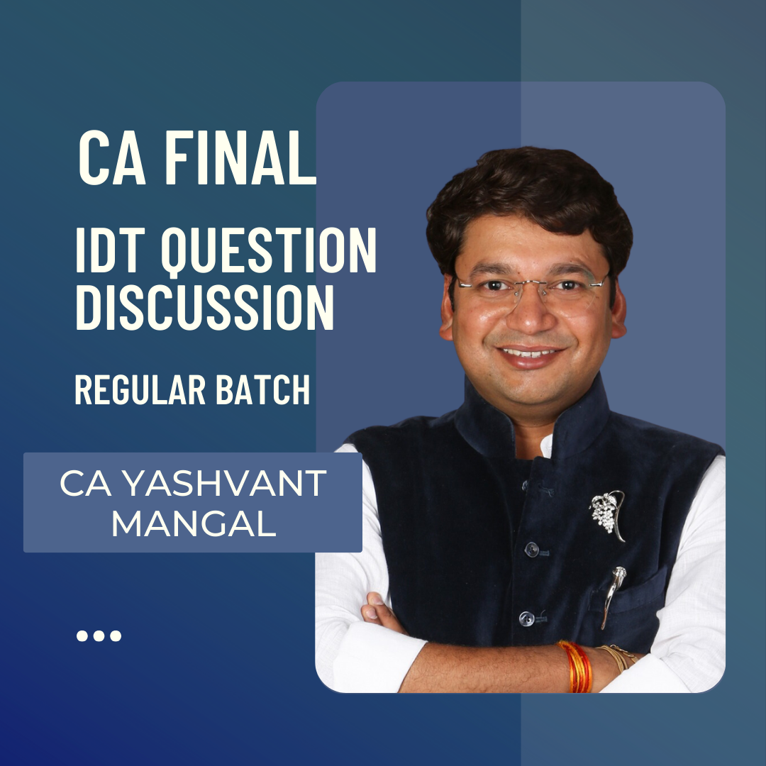 CA/CMA Final IDT Ques Discussion Lectures By CA Yashvant Mangal For Nov/Dec 23 Exams