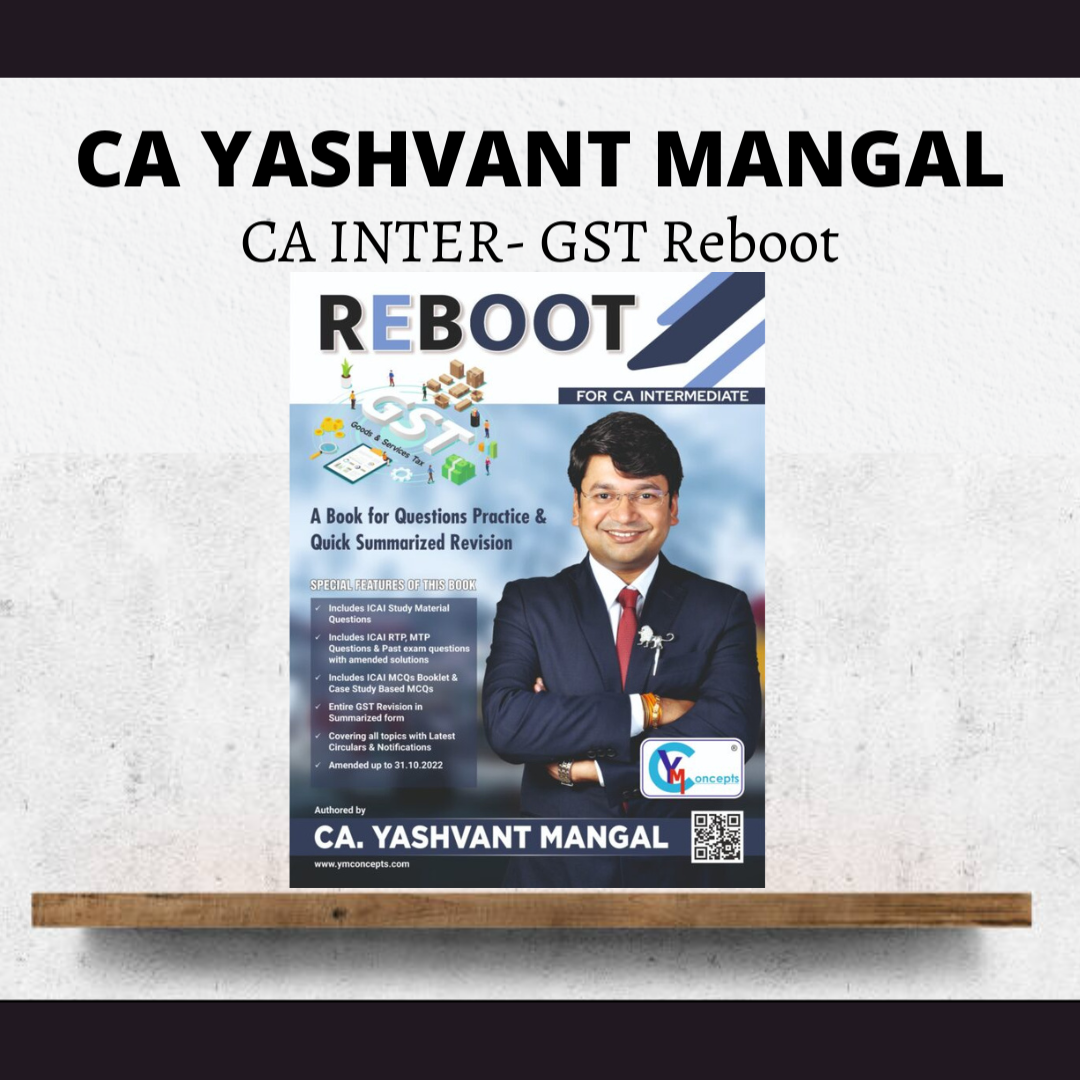 CA INTER - GST Reboot: A Book for Practice Questions and Quick Summarized Revision by CA. Yashvant Mangal for 2023 attempts